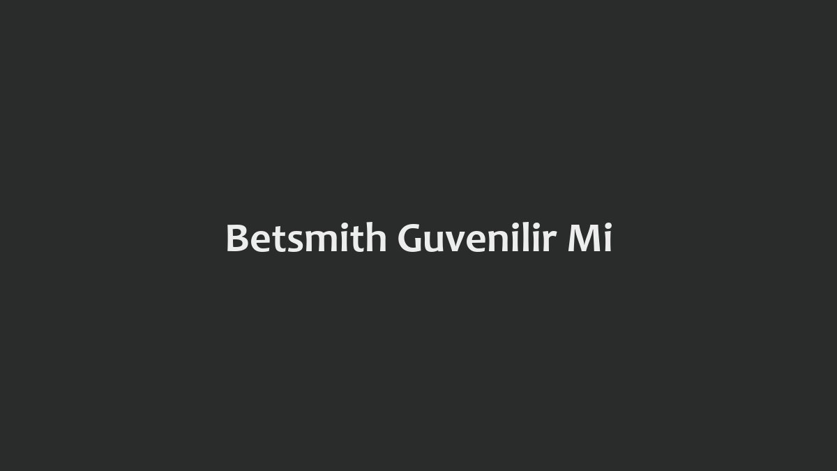 Betsmith Güvenilir Mi