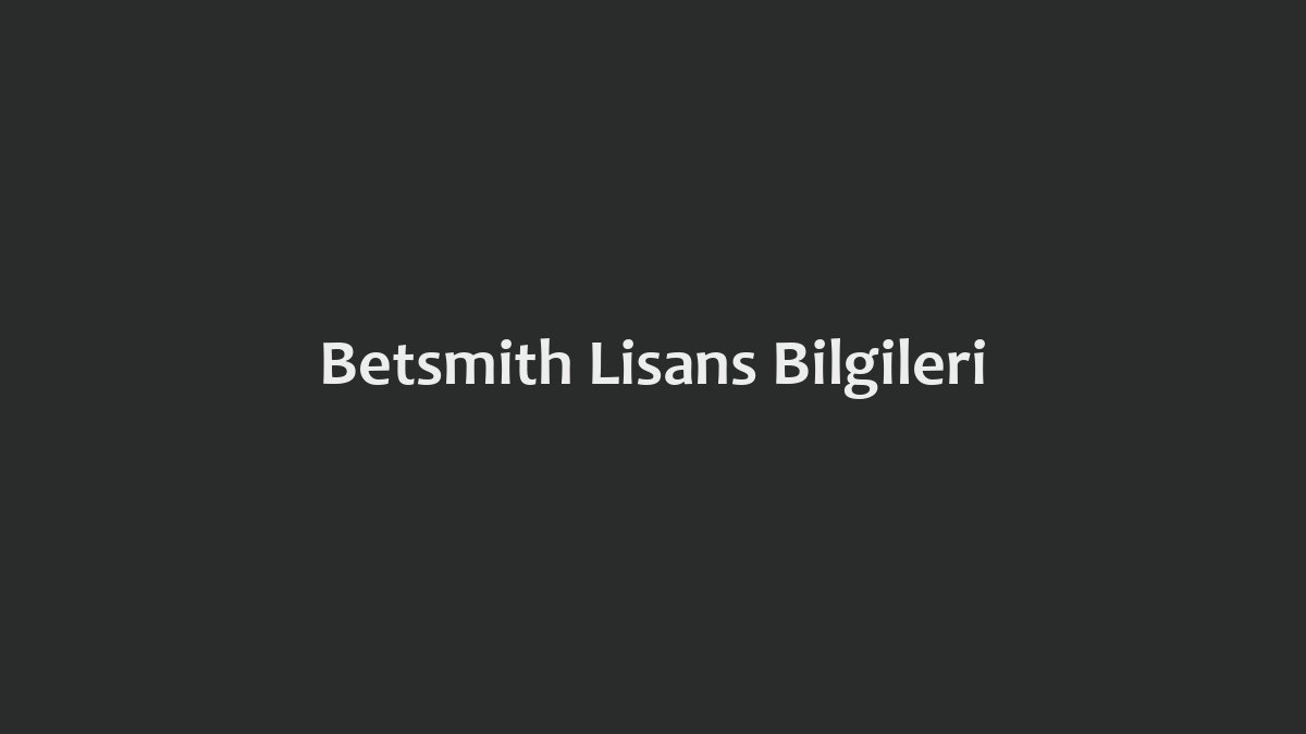 Betsmith Lisans Bilgileri